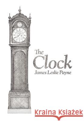 The Clock James Leslie Payne 9781449721022 WestBow Press