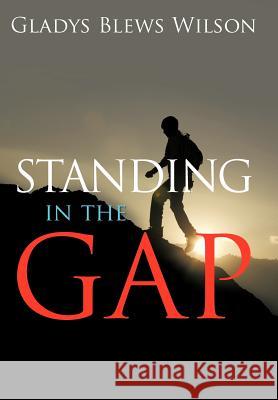 Standing in the Gap Gladys Blews Wilson 9781449721046