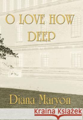 O Love How Deep Diana Maryon   9781449721213