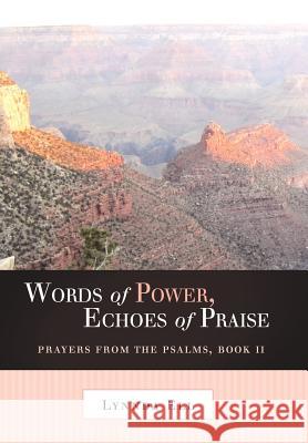 Words of Power, Echoes of Praise: Prayers from the Psalms, Book II Ell, Lynnda 9781449722647 WestBow Press