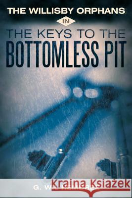 The Willisby Orphans: In the Keys to the Bottomless Pit Hembree, G. Wil 9781449723651 Westbow Press