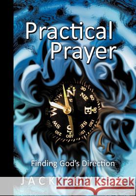 Practical Prayer: Finding God's Direction Kovnas, Jack 9781449723842 WestBow Press