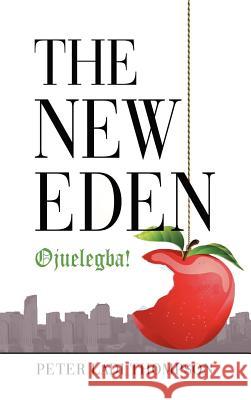 The New Eden: Ojuelegba! Thompson, Peter Ladi 9781449723958 WestBow Press