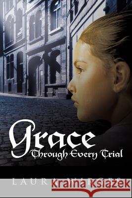 Grace Through Every Trial Laura Wirges 9781449724450 WestBow Press