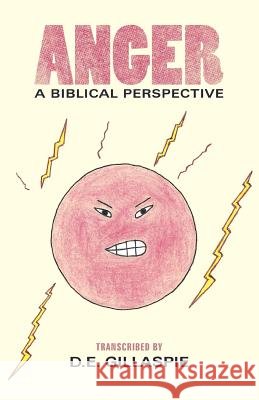 Anger, a Biblical Perspective Gillaspie, D. E. 9781449725105