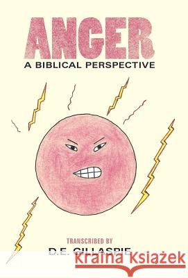 Anger, a Biblical Perspective Gillaspie, D. E. 9781449725112