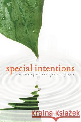 Special Intentions: Remembering Others in Personal Prayer Coleman, Claire 9781449725952