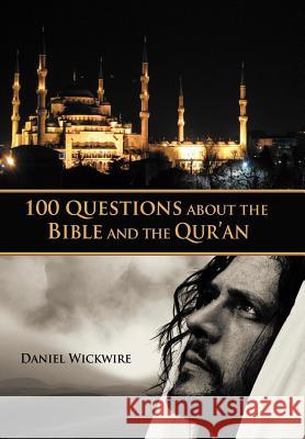 100 Questions about the Bible and the Qur'an Wickwire, Daniel 9781449726898 WestBow Press