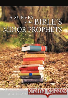A Survey of the Bible's Minor Prophets Randall Biehl 9781449727321