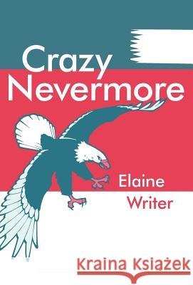 Crazy Nevermore Elaine Writer 9781449727482