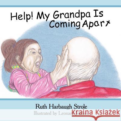 Help! My Grandpa Is Coming Apart Ruth Harbaug H Ruth Harbaugh Strole 9781449728076 WestBow Press