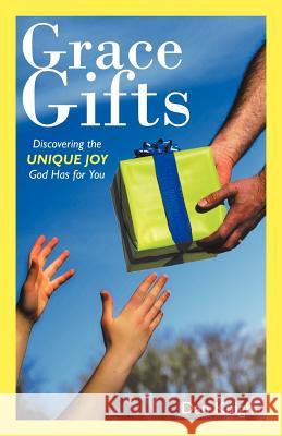 Grace Gifts: Discovering the Unique Joy God Has for You Knight, Dan 9781449728496 WestBow Press