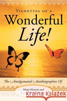 Vignettes of a Wonderful Life!: The Amalgamated Autobiographies of Mary Maxine and Ralph Thomas Palmer Palmer, Ralph 9781449728953