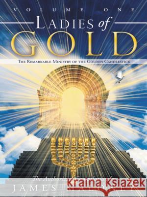 Ladies of Gold Volume One: The Remarkable Ministry of the Golden Candlestick James Maloney 9781449729226 Thomas Nelson Publishers