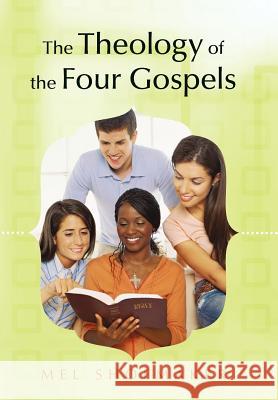 The Theology of the Four Gospels Mel Shoemaker 9781449729264