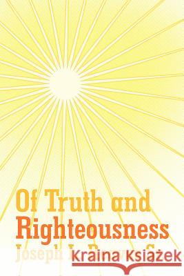 Of Truth And Righteousness Joseph L. Reaves Sr. 9781449729462