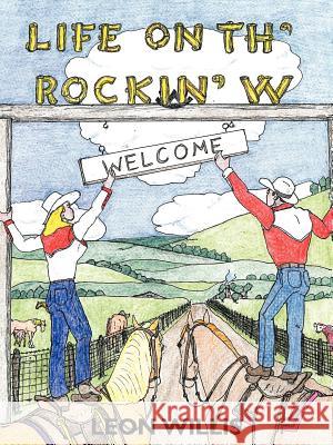 Life on Th' Rockin' W Leon Willis 9781449729882 WestBow Press