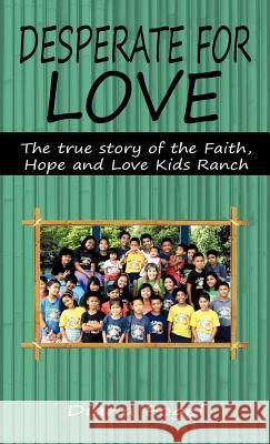 Desperate for Love: The True Story of the Faith, Hope, and Love Kids Ranch Fogel, Diana 9781449730017
