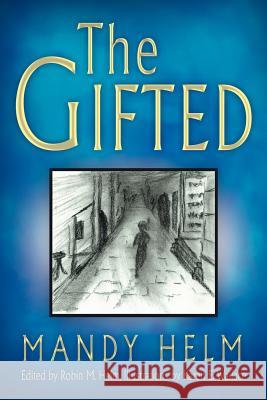 The Gifted Mandy Helm 9781449730079 WestBow Press