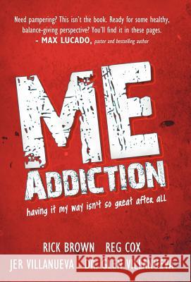 Me Addiction: Having It My Way Isn't So Great After All Brown, Rick 9781449730314 WestBow Press