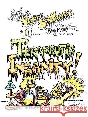 Therapeutic Insanity!: Yakov Bentorah and His Dog, Mattix! Lawson, James M. 9781449730727