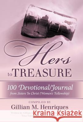 Hers to Treasure: 100 Devotional/Journal from Sisters in Christ (Women's Fellowship) Henriques, Gillian M. 9781449731427