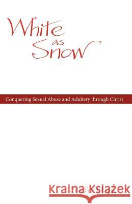 White as Snow: Conquering Sexual Abuse and Adultery Through Christ Blank, Shelly 9781449733254