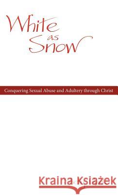 White as Snow: Conquering Sexual Abuse and Adultery Through Christ Blank, Shelly 9781449733261