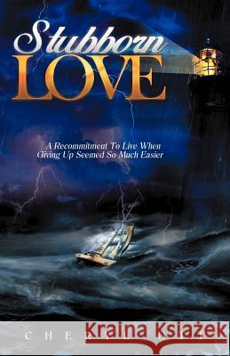 Stubborn Love: A Recommitment to Live When Giving Up Seemed So Much Easier Ott, Cheryl 9781449733599