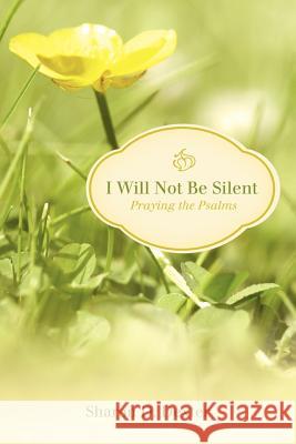 I Will Not Be Silent: Praying the Psalms Dexter, Sharon D. 9781449733612