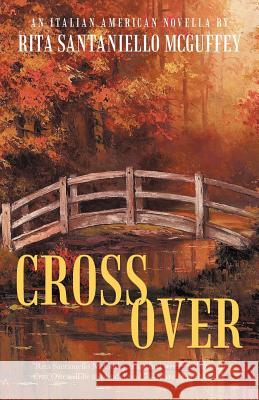 Cross Over: An Italian-American Novella McGuffey, Rita Santaniello 9781449733780