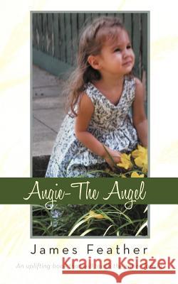 Angie-The Angel James Feather 9781449734206 WestBow Press