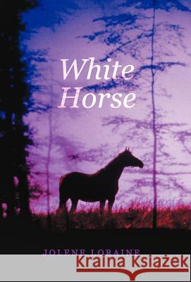 White Horse Jolene Loraine 9781449734275 WestBow Press