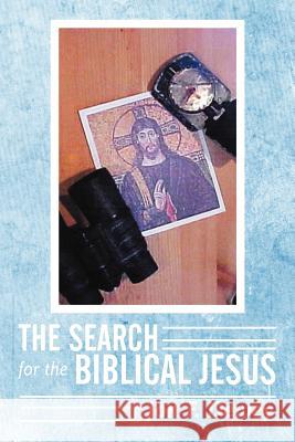 The Search for the Biblical Jesus Jon F. Dewey 9781449734770 WestBow Press