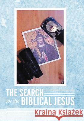The Search for the Biblical Jesus Jon F. Dewey 9781449734787 WestBow Press