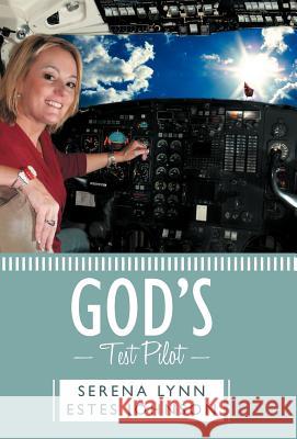 God's Test Pilot Serena Lynn Estes Johnson   9781449735586