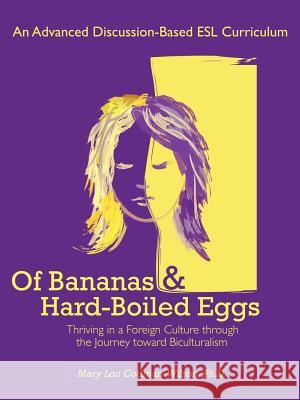 Of Bananas and Hard-Boiled Eggs: An ESL Curriculum on the Journey Toward Biculturalism Codman-Wilson Ph. D., Mary Lou 9781449735753