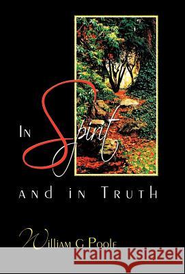 In Spirit and in Truth Poole, William G. 9781449735845