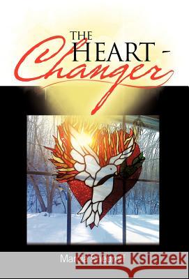 The Heart-Changer Marcia Shedroff 9781449736842 WestBow Press