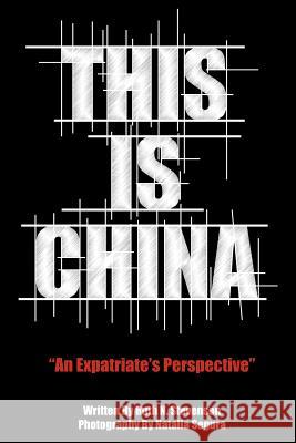 This Is China: An Expatriate's Perspective Stevenson, Ruth N. 9781449737078