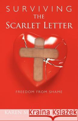 Surviving the Scarlet Letter: Freedom from Shame Thacker, Karen Melville 9781449737351 WestBow Press