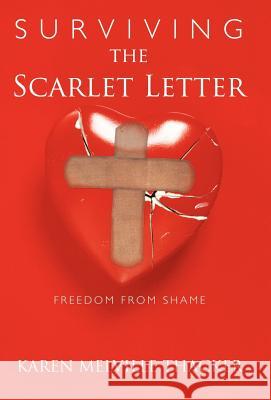 Surviving the Scarlet Letter: Freedom from Shame Thacker, Karen Melville 9781449737368 WestBow Press