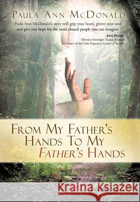 From My Father's Hands to My Father's Hands McDonald, Paula Ann 9781449737832