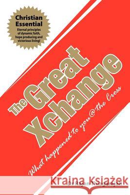 The Great Xchange: What Happened to You @ the Cross Thiagarajah, Rajan 9781449738310
