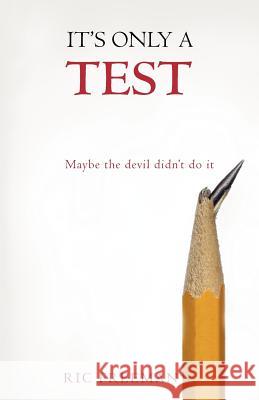 It's Only a Test: Maybe the Devil Didn't Do It Freeman, Ric 9781449738693