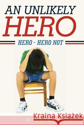 An Unlikely Hero: Hero - Hero Not M. Estes 9781449738839