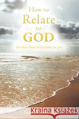 How to Relate to God: So That God Will Relate to You Stansell, Sandy 9781449740009