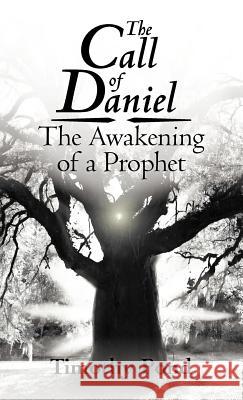 The Call of Daniel: The Awakening of a Prophet Pond, Timothy 9781449740047