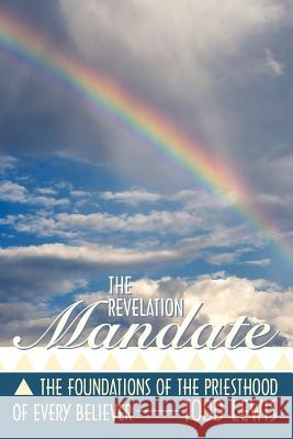 The Revelation Mandate: The Foundations of the Priesthood of Every Believer Lewis, Todd 9781449740122 Westbow Press