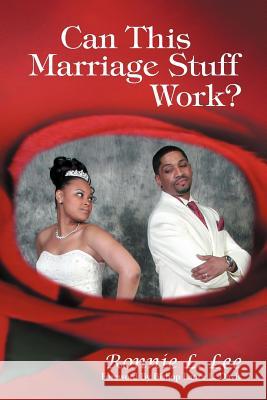 Can This Marriage Stuff Work? Ronnie Lee 9781449740603 WestBow Press